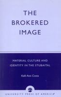 The  Brokered Image: Material Culture and Identity in the Stubaital 0761820116 Book Cover