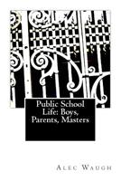 Public School Life: Boys, Parents, Masters 1506189865 Book Cover