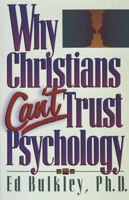 Why Christians Can't Trust Psychology 1565070267 Book Cover
