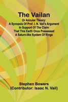 The Vailan or annular theory: A synopsis of Prof. I. N. Vail's argument in support of the claim that this Earth once possessed a Saturn-like system of rings 9362099519 Book Cover