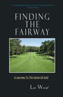 Finding The Fairway: A Journey To The Game Of Golf 0615910319 Book Cover