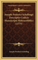 Josephi Friderici Schellingii Descriptio Codicis Manuscripti Hebraeobiblici (1775) 1166990052 Book Cover