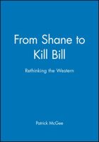 From Shane to Kill Bill: Rethinking the Western (New Approaches to Film Genre) 140513965X Book Cover
