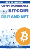 How to Invest in Cryptocurrency, Bitcoin, Defi and NFT - 2 Books in 1: Learn the Secrets to Build Generational Wealth During this Life Changing Bull Run 1802869859 Book Cover