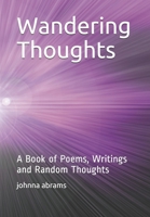 Wandering Thoughts: A Book of Poems, Writings and Random Thoughts B09CHL4L1Y Book Cover