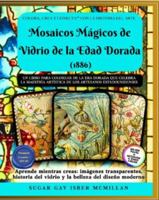 Mosaicos Mágicos de Vidrio de la Edad Dorada (1886): Un libro para colorear con imágenes transparentes que celebra el arte del vidrio estadounidense ... & Connect with Art History) (Spanish Edition) 196797327X Book Cover