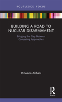 Building a Road to Nuclear Disarmament: Bridging the Gap Between Competing Approaches 0367673983 Book Cover