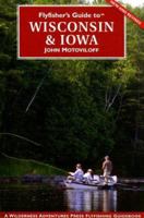 Flyfisher's Guide to Wisconsin & Iowa (Flyfisher's Guide to) (Flyfisher's Guide to) 1932098364 Book Cover