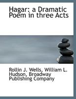 Hagar, a Dramatic Poem in Three Acts B00069Y902 Book Cover