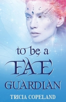 To be a Fae Guardian B0DPJWGDMH Book Cover