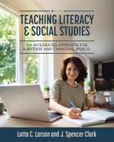 Teaching Literacy and Social Studies: An Integrated Approach for a Diverse and Changing World B0DT1M6HNH Book Cover