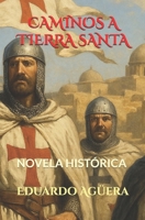 Caminos a Tierra Santa: Crónicas de la Primera Cruzada y el nacimiento de la orden templaria B085DRTV6L Book Cover