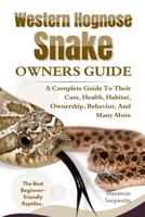 WESTERN HOGNOSE SNAKE OWNERS GUIDE: A Complete Guide to Their Care, Health, Habitat, Ownership, Behavior, And Many More. B0F3WJ44BF Book Cover