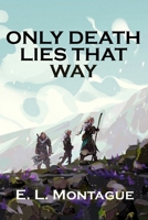 Only Death Lies That Way: A Story of the Temere (Stories of the Temere) B0FCCBN11Z Book Cover