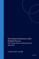 The Human Dimension of the Helsinki Process:The Vienna Follow-up Meeting and Its Aftermath (International Studies in Human Rights) (International Studies in Human Rights) 0792313372 Book Cover