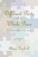 Different Parts of a Whole Piece : A Collection of Quotes 1439241554 Book Cover