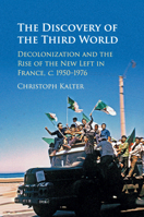 The Discovery of the Third World: Decolonization and the Rise of the New Left in France, C.1950-1976 1107426456 Book Cover