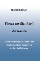 Thesen zur Gleichheit der Rassen: Eine Antwort auf die Theorie der Ungleichheit der Rassen von Arthur de Gobineau 3347225120 Book Cover