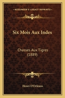 Six Mois Aux Indes: Chasses Aux Tigres 1164934457 Book Cover