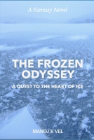 The Frozen Odyssey: A Quest to the Heart of Ice B0C9S9CBR6 Book Cover