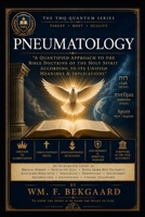Pneumatology: A Quantified Approach to the Bible Doctrine of the Holy Spirit according to its Unified Unified Meanings & Implications B0H3NRXK3Q Book Cover