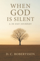 When GOD Is Silent: A 30-Day Devotional (30-Day Devotionals) B0F9VJCV5W Book Cover