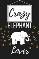 Crazy Elephant Lover: Funny Elephant Lover Gift for Women, Men, Boys, Girls - Lined Journal Notebook Presents for Christmas, Birthday, Xmas, Card Alternative 1698907281 Book Cover