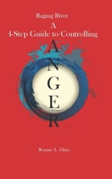 Raging River a Four Step Guide to Controlling Anger: Anger B0DV2QN5HM Book Cover