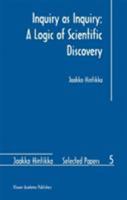 Inquiry as Inquiry: A Logic of Scientific Discovery (Jaakko Hintikka Selected Papers) 9048151392 Book Cover