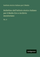 Bullettino dell'Istituto storico italiano per il Medio Evo e Archivio muratoriano: No. 9 356393519X Book Cover