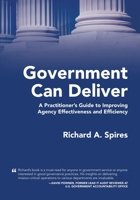 Government Can Deliver: A Practitioner's Guide to Improving Agency Effectiveness and Efficiency 1958889121 Book Cover