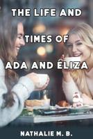 The Life And Times OF Ada And Eliza 1098875397 Book Cover