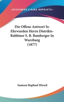 Die Offene Antwort Sr. Ehrwurden Herrn Distrikts-Rabbiner S. B. Bamberger In Wurzburg (1877) 1168342856 Book Cover