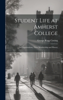 Student Life at Amherst College: Its Organizations, Their Membership and History 1429043245 Book Cover