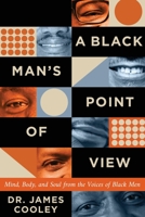 A Black Man's Point of View: Mind, Body, and Soul from the Voices of Black Men B0C1TJRBYM Book Cover