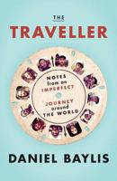 The Traveller: Notes From an Imperfect Journey Around the World 0992088208 Book Cover