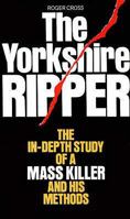 The Yorkshire Ripper: The In-depth Study of a Mass Killer and his Methods 0586055266 Book Cover