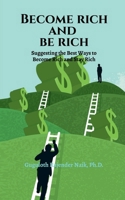 BECOME RICH AND BE RICH: Suggesting the Best ways to become rich and stay rich B0FSYCXPJQ Book Cover