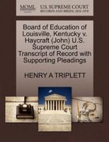 Board of Education of Louisville, Kentucky v. Haycraft (John) U.S. Supreme Court Transcript of Record with Supporting Pleadings 1270565877 Book Cover