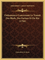 Ordonnance Concernant Le Transit Des Bleds, Des Farines Et Du Riz (1794) 1162017015 Book Cover