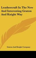 Leathercraft In The New And Interesting Graton And Knight Way 1163138088 Book Cover
