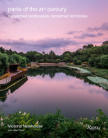 Parks of the 21st Century: Reinvented Landscapes, Reclaimed Territories 0789345978 Book Cover