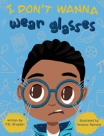 I Don't Wanna Wear Glasses B0C7J7D6N2 Book Cover