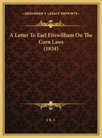 A Letter To Earl Fitzwilliam On The Corn Laws 1343085802 Book Cover