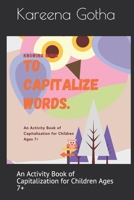 Knowing When to Capitalize Words: An Activity Book of Capitalization for Children Ages 7+ B093KPZW8M Book Cover
