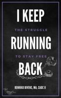 I Keep Running Back: The Struggle to Stay Free (The Romans 828 Project, INC.) 1960658190 Book Cover