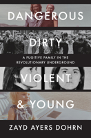Dangerous, Dirty, Violent, and Young: A Fugitive Family in the Revolutionary Underground