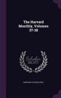 The Harvard Monthly, Volumes 37-38 1354685725 Book Cover