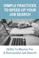 Simple Practices To Speed Up Your Job Search: Skills To Master For A Successful Job Search: Social Media Job Hunting B09BGF9392 Book Cover