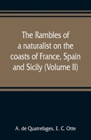 The rambles of a naturalist on the coasts of France, Spain, and Sicily (Volume II) 9353809088 Book Cover